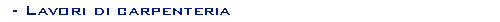 Carpenteria pianali cucine, serbatoi di compenso, varie
